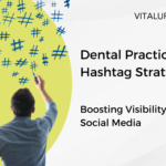 Developing a dental hashtag strategy to boost your practice's reach on social media