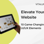 10 Game-Changing UI/UX Elements to Elevate Your Website | VitalUp Marketing